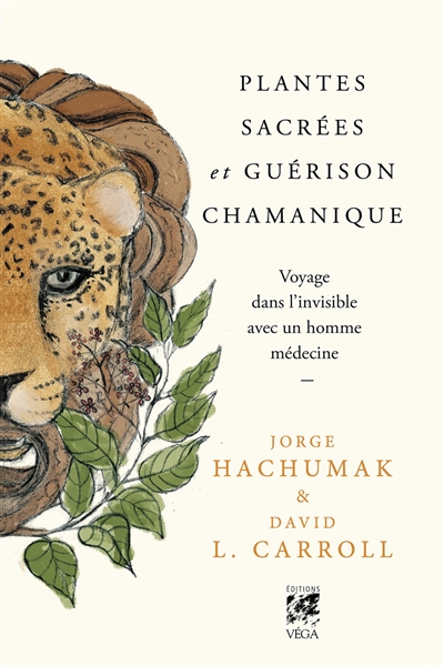 Plantes sacrées et guérison chamanique: voyage dans l'invisible avec un homme médecine