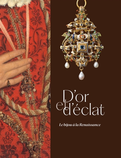 D'or et d'éclat: le bijou à la Renaissance