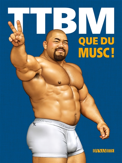 TTBM: la compilation de BD gay très très bien montée!. Vol. 3. Que du musc!