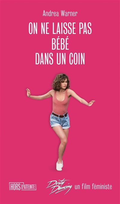 On ne laisse pas bébé dans un coin: Dirty dancing, un film féministe