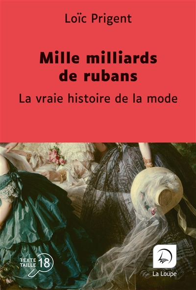 La vraie histoire de la mode. Mille milliards de rubans: 1850-1912