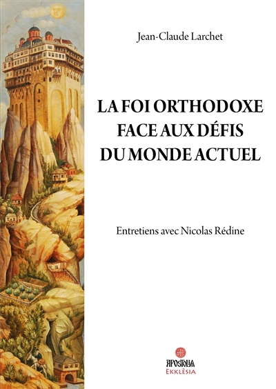 La foi orthodoxe face aux défis du monde actuel: entretiens avec Nicolas Rédine