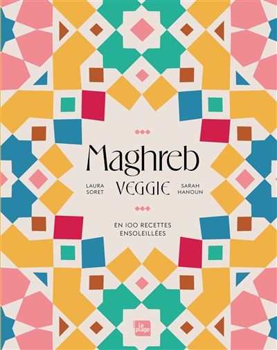 Maghreb veggie: en 100 recettes ensoleillées