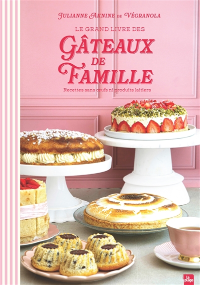 Le grand livre des gâteaux de famille: recettes sans oeufs ni produits laitiers