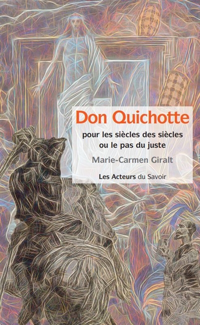 Don-quichotte: pour les siècles des siècles ou le pas du juste