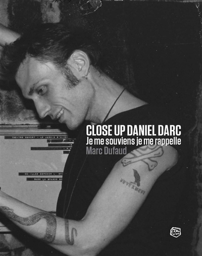 Close up Daniel Darc: je me souviens, je me rappelle: récit