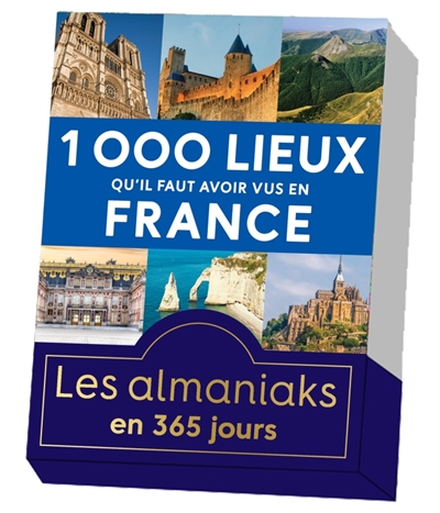 Almaniak 1000 lieux qu'il faut avoir vus en France - calendrier perpétuel