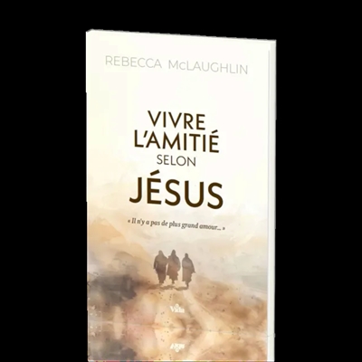 Vivre l'amitié selon Jésus - S'approprier l'Évangile pour saisir mon identité