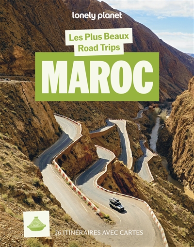 Maroc: les plus beaux road trips: 26 itinéraires avec cartes