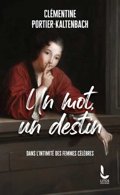 Un mot, un destin: dans l'intimité des femmes célèbres
