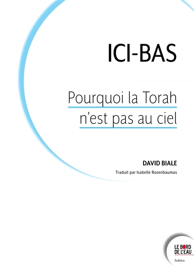 Ici-bas: pourquoi la Torah n'est pas au ciel