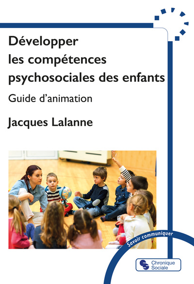Développer les compétences psychosociales des enfants: guide d'animation