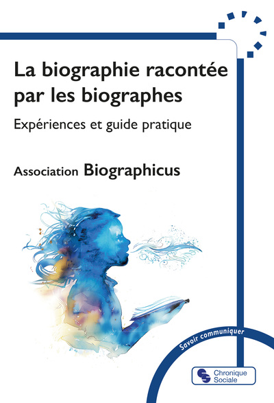 La biographie racontée par les biographes: expériences et guide pratique