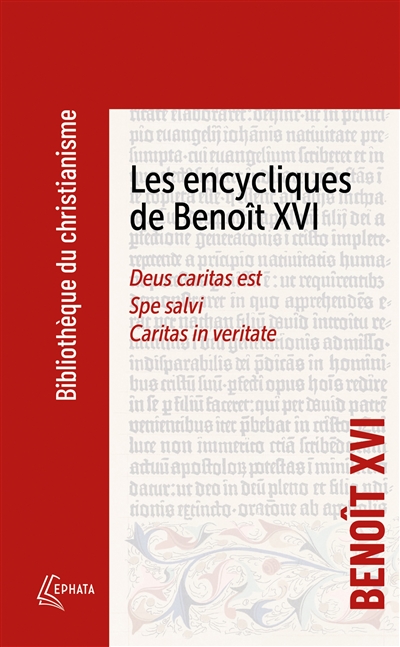 Les encycliques de Benoît XVI - Deus caritas est - Spe Salvi - Caritas in veritate