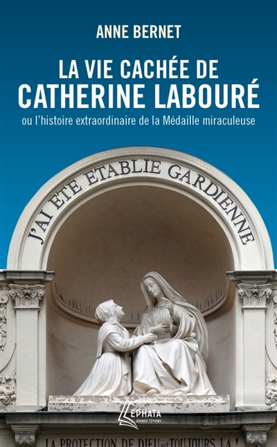 La vie cachée de Catherine Labouré - ou l'histoire extraordinaire de la Médaille miraculeuse