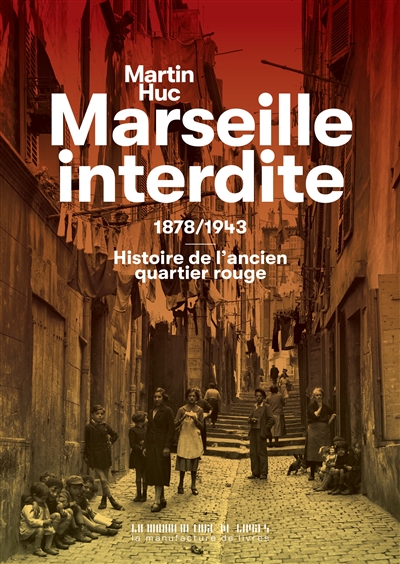 Marseille interdite: 1878-1943: histoire de l'ancien quartier rouge