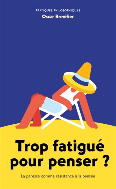 Trop fatigué pour penser?: la paresse comme résistance à la pensée
