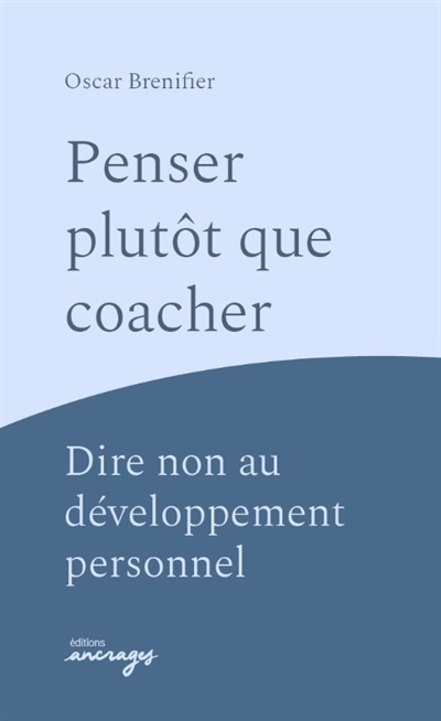 Penser plutôt que coacher?: dire non au développement personnel