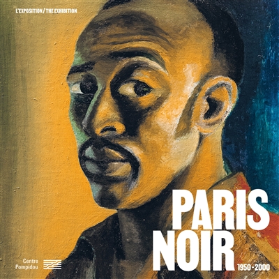 Paris noir: circulations artistiques, luttes anticoloniales 1950-2000: l'exposition. Paris noir, 1950-2000: the exhibition