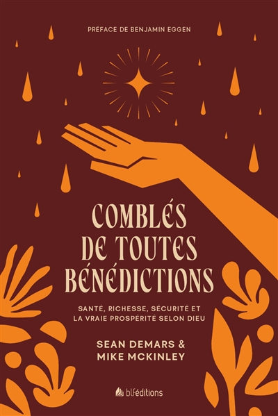 Comblés de toutes bénédictions: santé, richesse, sécurité et la vraie prospérité selon Dieu