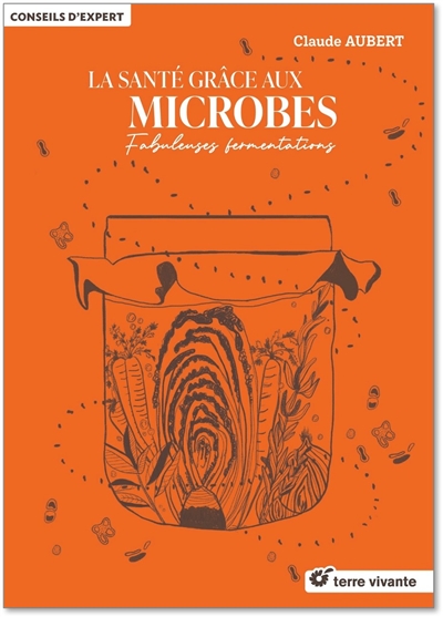 La santé grâce aux microbes: fabuleuses fermentations