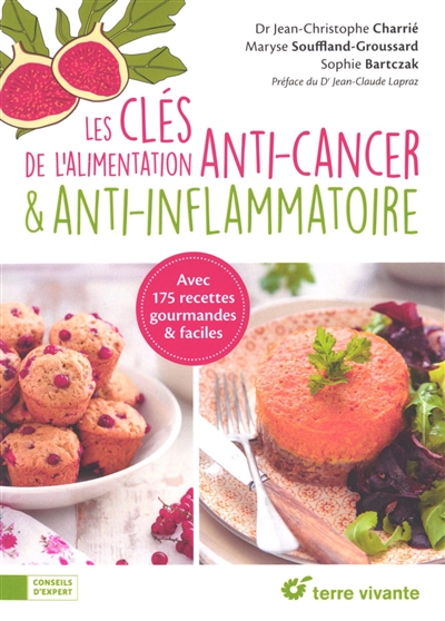 Les clés de l'alimentation anti-cancer et anti-inflammatoire - Avec 175 recettes gourmandes et faciles