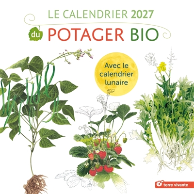 Le calendrier 2027 du potager bio: avec le calendrier lunaire