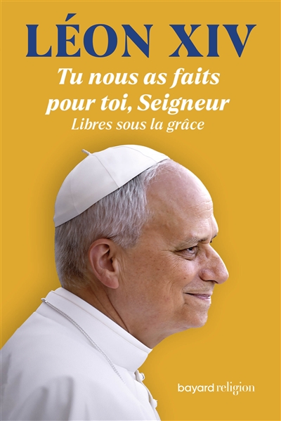 Tu nous as faits pour toi, Seigneur: libres sous la grâce, à l'école de saint Augustin face aux défis de l'histoire: écrits, interventions et homélies, 2001-2013