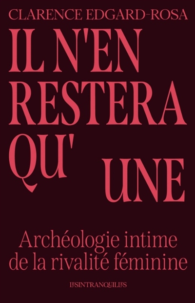 Il n'en restera qu'une: archéologie intime de la rivalité féminine
