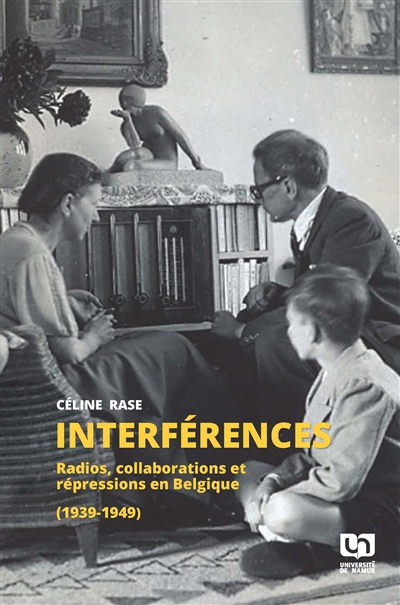 Interférences: radios, collaborations et répressions en Belgique (1939-1949)