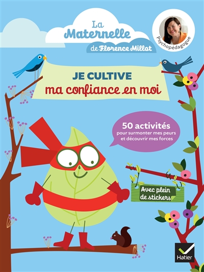 Je cultive ma confiance en moi: 50 activités pour surmonter mes peurs et découvrir mes forces: maternelle, 2-5 ans