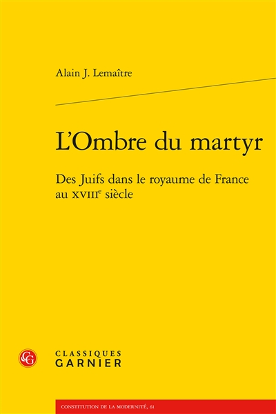 L'ombre du martyr: des juifs dans le royaume de France au XVIIIe siècle
