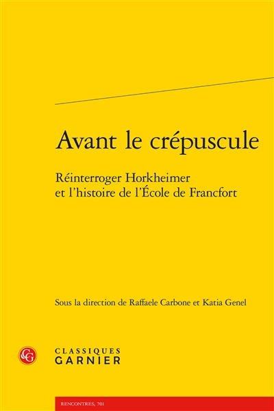 Avant le crépuscule: réinterroger Horkheimer et l'histoire de l'Ecole de Francfort