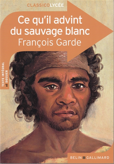 Ce qu'il advint du sauvage blanc: texte intégral et dossier
