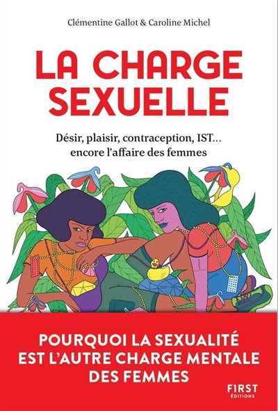 La charge sexuelle: désir, plaisir, contraception, IST... encore l'affaire des femmes