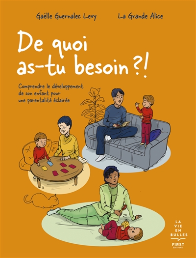 De quoi as-tu besoin?!: comprendre le développement de son enfant pour une parentalité éclairée