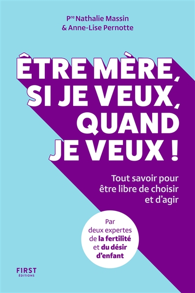 Etre mère, si je veux, quand je veux!: tout savoir pour être libre de choisir et d'agir