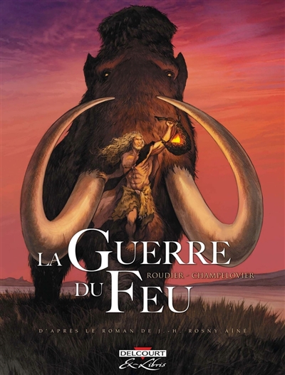 La guerre du feu: édition intégrale