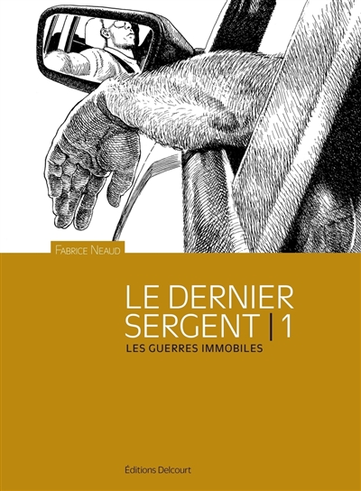 Esthétique des brutes: le dernier sergent. Vol. 1. Les guerres immobiles: avril 1998-1er avril 2000