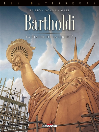Les bâtisseurs. Vol. 2. Bartholdi: la statue de la liberté