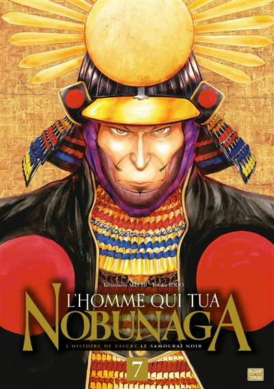 L'homme qui tua Nobunaga: l'histoire de Yasuke le samouraï noir. Vol. 7