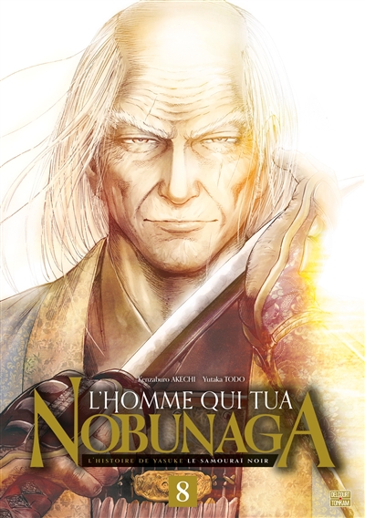 L'homme qui tua Nobunaga: l'histoire de Yasuke le samouraï noir. Vol. 8