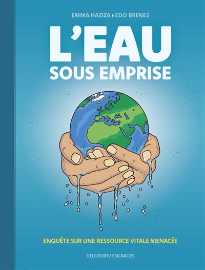 L'eau sous emprise: enquête sur une ressource vitale menacée
