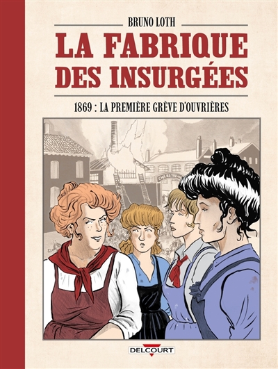 La fabrique des insurgées. 1869: la première grève d'ouvrières
