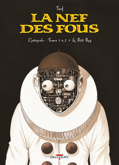 La nef des fous: l'intégrale. Tomes 5 à 7 + Le petit roy