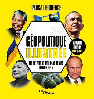 Géopolitique illustrée - Les relations internationales depuis 1945/Nouvelle édition mise à jour