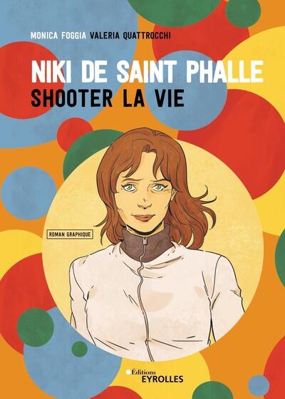 Niki de Saint Phalle: shooter la vie: roman graphique
