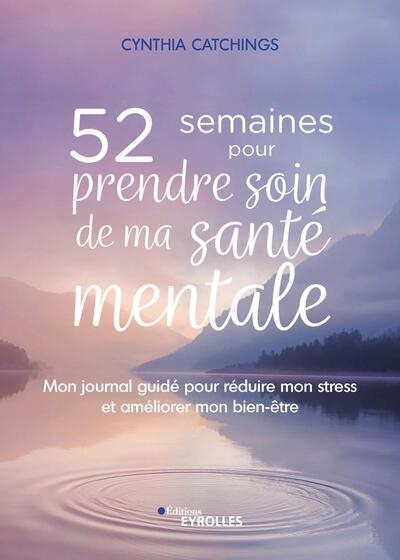 52 semaines pour prendre soin de ma santé mentale: mon journal guidé pour réduire mon stress et améliorer mon bien-être
