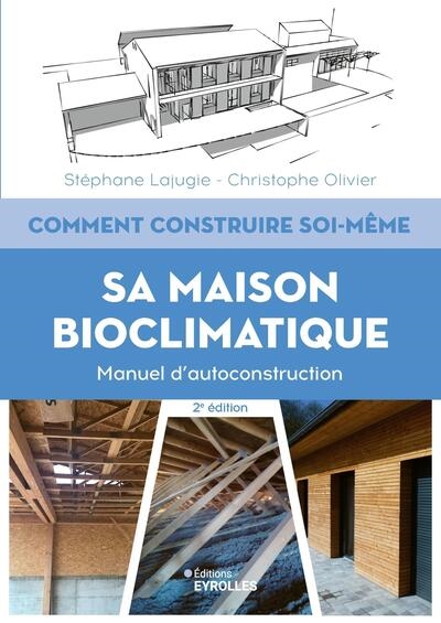 Comment construire soi-même sa maison bioclimatique: manuel d'autoconstruction