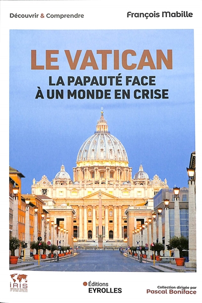 Le Vatican - La papauté face à un monde en crise - Collection dirigée par Pascal Boniface